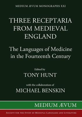 Three Receptaria from Medieval England: The Languages of Medicine in the Fourteenth Century by Hunt, Tony