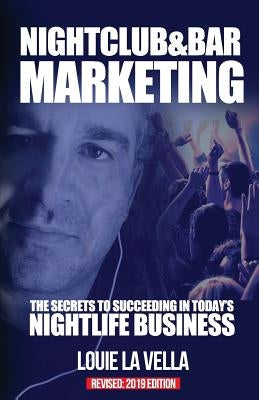 Nightclub and Bar Marketing: The Secrets to Succeeding in Today's Nightlife Business by La Vella, Louie