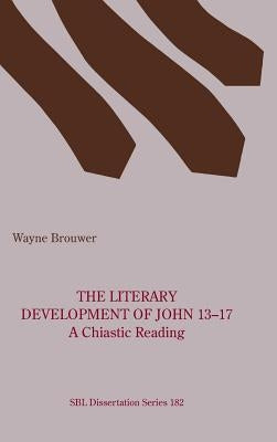 The Literary Development of John 13-17 by Brouwer, Wayne