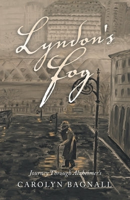 Lyndon's Fog: Journey Through Alzheimer's by Bagnall, Carolyn