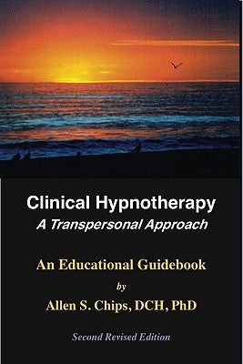 Clinical Hypnotherapy: A Transpersonal Approach by Chips, Allen S.