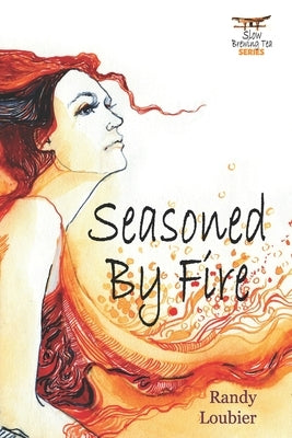 Seasoned By Fire by Loubier, Randy