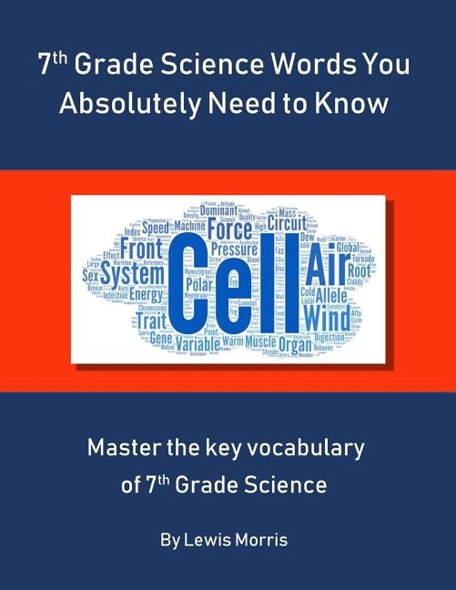 7th Grade Science Words You Absolutely Need to Know: Master the key vocabulary of 7th Grade Science by Morris, Lewis