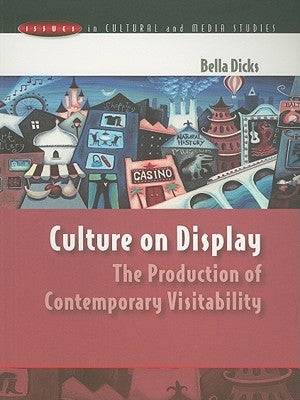 Culture on Display: The Production of Contemporary Visitability by Dicks, Bella
