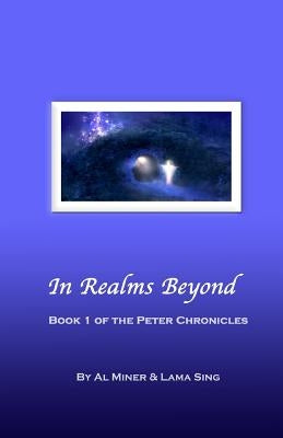 In Realms Beyond: Book One Of The Peter Chronicles by Sing, Lama