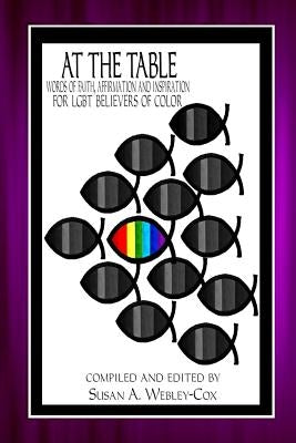 At the Table: Words of Faith, Affirmation and Inspiration for LGBT Believers of Color by Webley-Cox, Susan