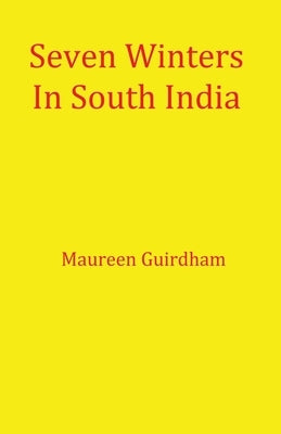 Seven Winters In South India by Guirdham, Maureen