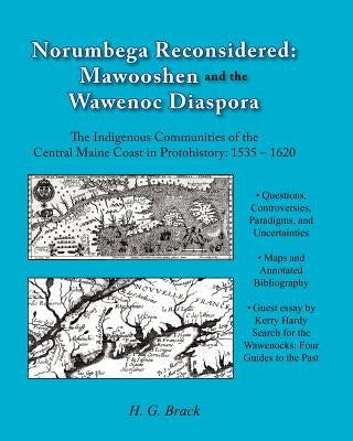Norumbega Reconsidered: Mawooshen and the Wawenoc Diaspora by Brack, H. G.