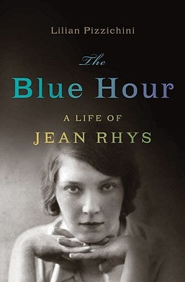 Blue Hour: A Life of Jean Rhys by Pizzichini, Lilian