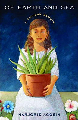 Of Earth and Sea: A Chilean Memoir by Agosín, Marjorie