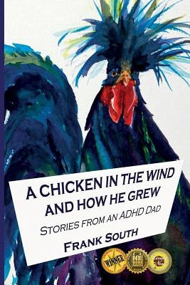A Chicken in the Wind and How He Grew: Stories From an ADHD Dad by South, Frank