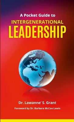 A Pocket Guide to Intergenerational Leadership by Grant, Lawanne' S.