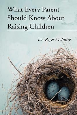 What Every Parent Should Know about Raising Children by McIntire, Roger Warren