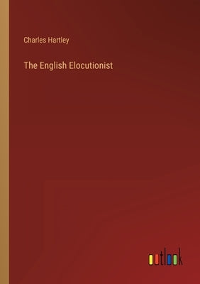 The English Elocutionist by Hartley, Charles