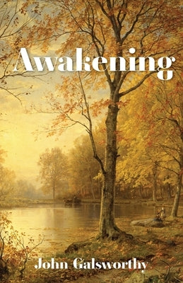 Awakening: And Indian Summer of a Forstye by Galsworthy, John