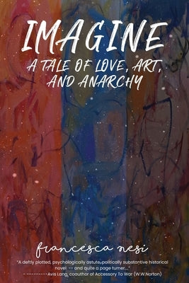 Imagine: A tale of love, art and anarchy by Nesi, Francesca