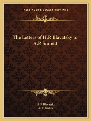 The Letters of H.P. Blavatsky to A.P. Sinnett by Blavatsky, Helena Petrovna
