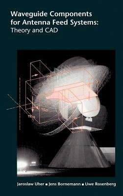 Waveguide Components for Antenna Feed Systems: Theory and CAD by Uher, Jaroslaw