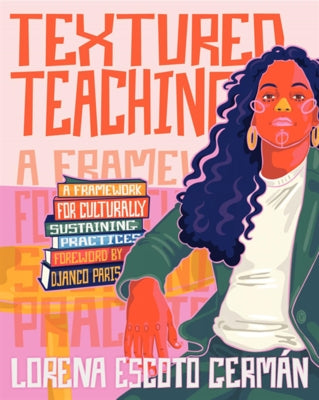Textured Teaching: A Framework for Culturally Sustaining Practices by German, Lorena