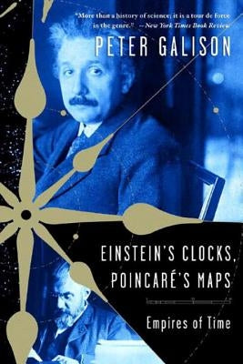 Einstein's Clocks, Poincare's Maps: Empires of Time by Galison, Peter