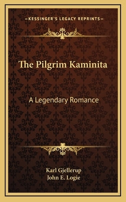 The Pilgrim Kaminita: A Legendary Romance by Gjellerup, Karl