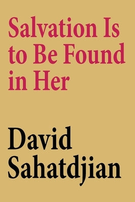 Salvation Is to Be Found in Her by Sahatdjian, David