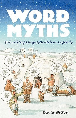 Word Myths: Debunking Linguistic Urban Legends by Wilton, David