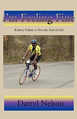 I'm Feeling Fine: Kidney Failure is Not the End of Life by Nelson, Darryl