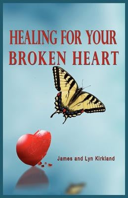 Healing for Your Broken Heart by Kirkland, James
