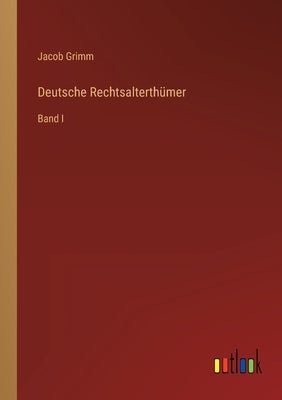 Deutsche Rechtsalterthümer: Band I by Grimm, Jacob