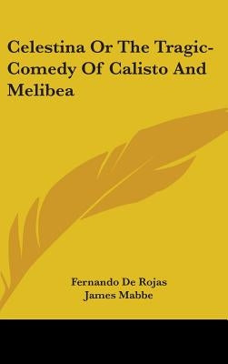 Celestina Or The Tragic-Comedy Of Calisto And Melibea by De Rojas, Fernando