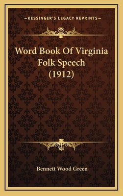 Word Book Of Virginia Folk Speech (1912) by Green, Bennett Wood
