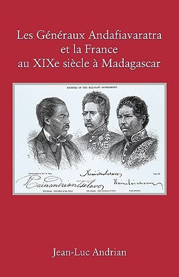 Les Généraux Andafiavaratra et la France au XIXe siècle à Madagascar by Andrian, Jean-Luc
