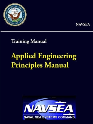 Applied Engineering Principles Manual - Training Manual (NAVSEA) by Sea Systems Command, Naval