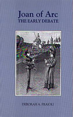 Joan of Arc: The Early Debate by Fraioli, Deborah a.