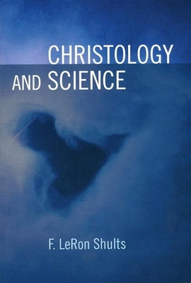Christology and Science by Shults, Leron