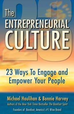 The Entrepreneurial Culture: 23 Ways to Engage and Empower Your People by Harvey, Bonnie