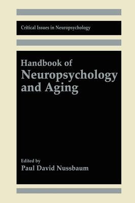 Handbook of Neuropsychology and Aging by Nussbaum, Paul David