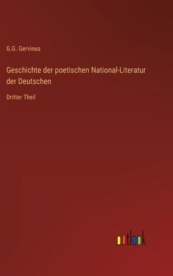 Geschichte der poetischen National-Literatur der Deutschen: Dritter Theil by Gervinus, G. G.