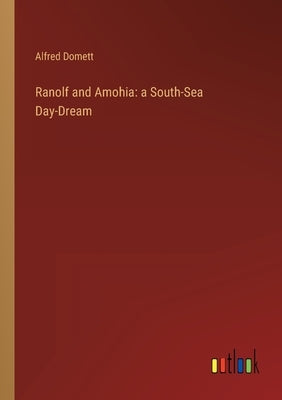 Ranolf and Amohia: a South-Sea Day-Dream by Domett, Alfred