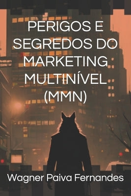 Perigos E Segredos Do Marketing Multinível (Mmn) by Paiva Fernandes, Wagner