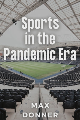 Sports in the Pandemic Era by Donner, Max