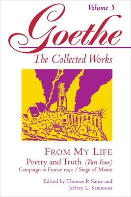 Goethe, Volume 5: From My Life: Campaign in France 1792-Siege of Mainz by Von Goethe, Johann Wolfgang