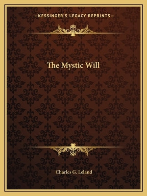 The Mystic Will by Leland, Charles G.