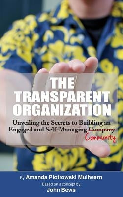 The Transparent Organization by Mulhearn, Amanda