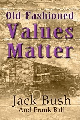 Old-Fashioned Values Matter by Ball, Frank