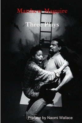 Matthew Maguire: Three Plays by Maguire, Matthew