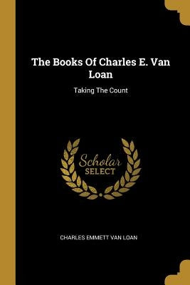 The Books Of Charles E. Van Loan: Taking The Count by Charles Emmett Van Loan