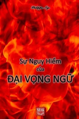 Sự Nguy Hiểm Của Đại Vọng Ngữ by Ngo, Philippe