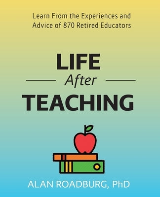 Life After Teaching by Roadburg, Alan